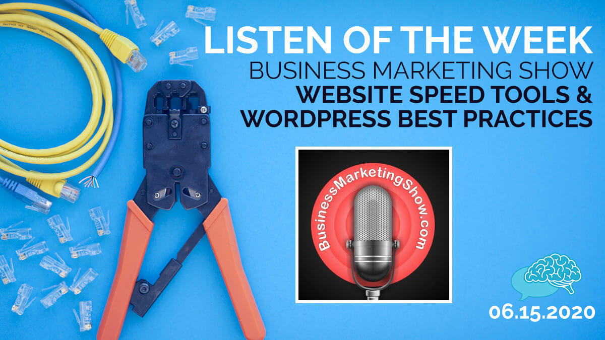 Listen of the Week: Business Marketing Show - Website Speed Tools and Wordpress Best Practices