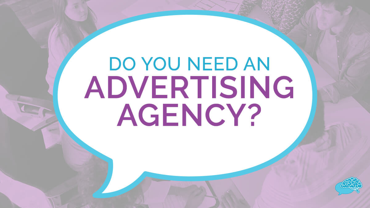 Do You Need An Advertising Agency?