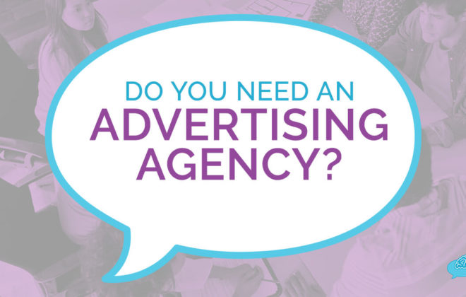 Do You Need An Advertising Agency?