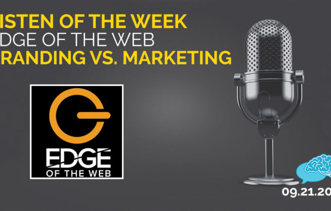 Listen of the Week Edge of the Web Branding vs. Marketing