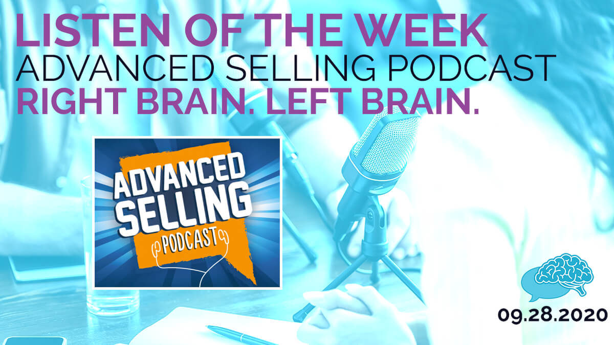 Listen of the Week: Advanced Selling Podcast Right Brain. Left Brain.