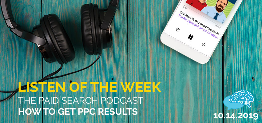 Listen of the Week The Paid Search Podcast How to Get PPC Results
