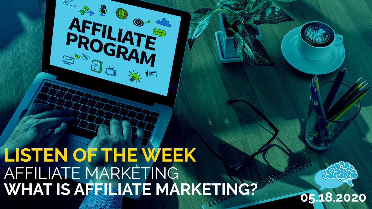 Listen of the Week: What is Affiliate Marketing