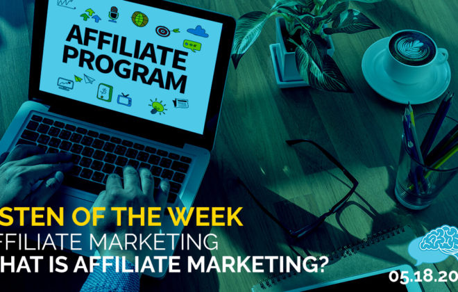 Listen of the Week: What is Affiliate Marketing