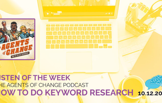Listen of the Week Agents of Change Podcast How to Do Keyword Research