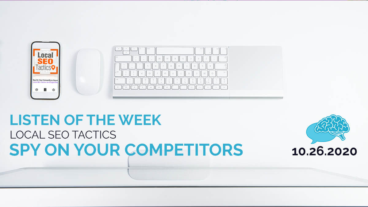 Listen of the Week: Local SEO Tactics Podcast - Spy On Your Competitors