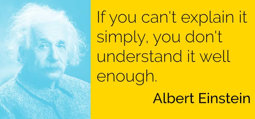 Albert Einstein Quote - If you can't explain it simply, you don't understand it well enough.