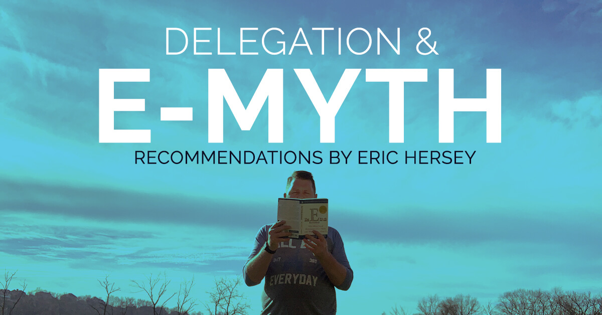 Delegation and E Myth, Recommendations By Eric Hersey.